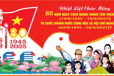 CHÀO MỪNG KỶ NIỆM 80 NĂM CÁCH MẠNG THÁNG TÁM VÀ QUỐC KHÁNH NƯỚC CỘNG HÒA XÃ HỘI CHỦ NGHĨA VIỆT NAM